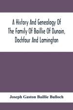 History And Genealogy Of The Family Of Baillie Of Dunain, Dochfour And Lamington af Joseph Gaston Baillie Bulloch