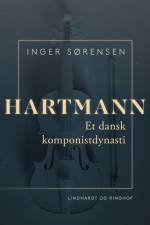 Hartmann. Et dansk komponistdynasti af Inger Sørensen