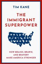 The Immigrant Superpower af Tim (J.P. Conte Research Fellow in Immigration Studies Kane