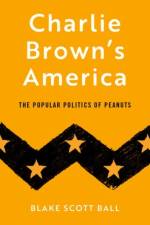 Charlie Brown's America af Blake Scott (Assistant Professor of History Ball