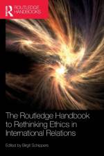 The Routledge Handbook to Rethinking Ethics in International Relations af Birgit Schippers