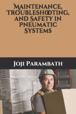 Maintenance, Troubleshooting, and Safety in Pneumatic Systems af Joji Parambath