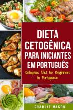 Dieta Cetogenica para Iniciantes Em portugues/ Ketogenic Diet for Beginners In Portuguese af Mason Charlie Mason