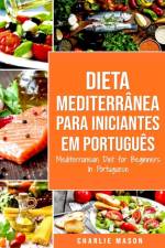 Dieta Mediterranea para Iniciantes Em portugues/ Mediterranean Diet for Beginners In Portuguese af Mason Charlie Mason