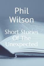 Short Stories Of The Unexpected af Phil Wilson
