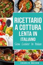 Ricettario a cottura lenta In italiano/ Slow Cooker In Italian af Mason Charlie Mason