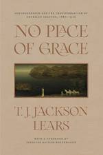 No Place of Grace af T J Jackson Lears