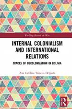 Internal Colonialism and International Relations af Ana Carolina (Universidade Federal da Integracao Latino-Americana Teixeira Delgado