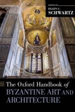 The Oxford Handbook of Byzantine Art and Architecture af Ellen (Professor of Art History Emerita C. Schwartz