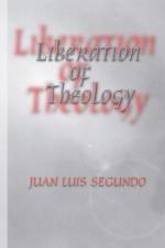Liberation of Theology af Segundo Juan L. SJ Segundo