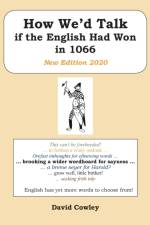How We’d Talk if the English Had Won in 1066: New Edition 2020 af David Cowley