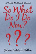 So What Do I Do Now? af McClellan Jeanne Taylor McClellan
