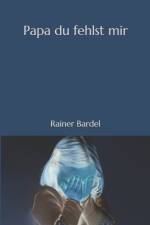 Papa du fehlst mir af Bardel Rainer Bardel