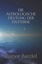 Die astrologische Deutung der Fixsterne af Bardel Rainer Bardel