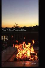 Your Coffee, Pizza and Wine af Vincent James