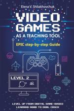 Video Games as a Teaching Tool. Epic step-by-step Guide af Shliakhovchuk Elena V. Shliakhovchuk