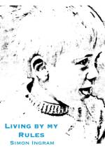 Living By My Rules af Simon Ingram