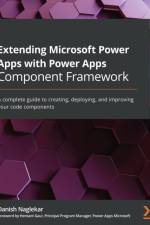 Extending Microsoft Power Apps with Power Apps Component Framework af Danish Naglekar
