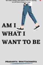 Am I What I Want To Be af Bhattacharya Prasanta Bhattacharya
