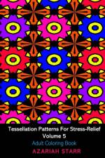 Tessellation Patterns For Stress-Relief Volume 5 af Azariah Starr