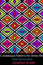 65 Arabesque Patterns For Stress-Relief af Azariah Starr