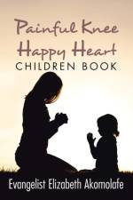 Painful Knee Happy Heart Children Book. af Evangelist Elizabeth Akomolafe