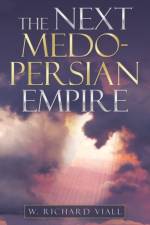 The Next Medo-Persian Empire af W Richard Viall