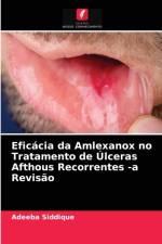 Eficacia da Amlexanox no Tratamento de Ulceras Afthous Recorrentes -a Revisao af Adeeba Siddique