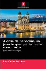 Alonso de Sandoval, um jesuita que queria mudar o seu rosto af Restrepo Luis Carlos Restrepo