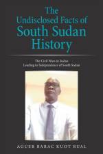 Undisclosed Facts of South Sudan History af Aguer Barac Kuot Rual