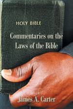 Commentaries on the Laws of the Bible af James a Carter