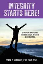 Integrity Starts Here! A Catholic Approach to Restoring Sexual Integrity. Second Edition af Peter C Kleponis