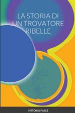 LA STORIA DI UN TROVATORE RIBELLE af FASCE VITTORIO FASCE