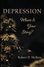 Depression, Where Is Your Sting? af Robert D McBain