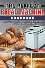 Perfect Bread Machine Cookbook af Julie Laster