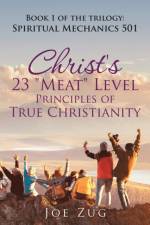 Christ's 23 Meat Level Principles of True Christianity af Joe Zug