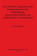 raumliche Organisation der linearbandkeramischen Rinderhaltung: naturwissenschaftliche und archaologische Untersuchungen af Corina Knipper
