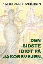 Den sidste idiot på Jakobsvejen af Kim Johannes Andersen