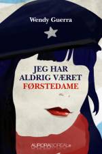 Jeg har aldrig været førstedame af Wendy Guerra