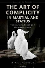 The Art of Complicity in Martial and Statius af Erik (University of Toronto) Gunderson