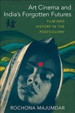Art Cinema and India’s Forgotten Futures af Rochona Majumdar