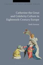 Catherine the Great and the Culture of Celebrity in the Eighteenth Century af Professor Emerita Ruth Pritchard (University of Hawaii at Manoa Dawson