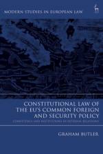 Constitutional Law of the EU’s Common Foreign and Security Policy af Graham (University of Southern Denmark) Butler