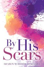 By His Scars af Sharon Worrell Beshears