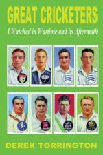 Great Cricketers I Watched in Wartime and its Aftermath af Derek Torrington