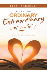 Make the Ordinary Extraordinary af Terri Anderson