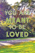 You Are Meant to Be Loved af Louresta Dodson-Lankard