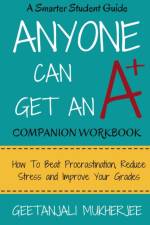 Anyone Can Get An A+ Companion Workbook af Mukherjee Geetanjali Mukherjee
