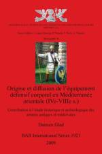 Origine et diffusion de l'equipement defensif corporel en Mediterranee orientale (IVe-VIIIe s.) af Damien Glad