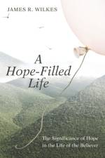 A Hope-Filled Life af James R Wilkes